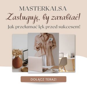 MASERKLASA: Zasługuję, by zarabiać – jak przełamać lęk przed sukcesem!