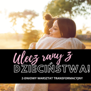 Ulecz rany z dzieciństwa - warsztat