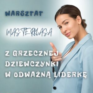 MASTERKLASA: Z GRZECZNEJ DZIEWCZYNKI W ODWAŻNĄ LIDERKĘ 15.10.2025 | 18:00
